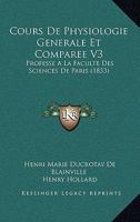 Cours De Physiologie Generale Et Comparee V3: Professe A La Faculte Des Sciences De Paris (1833) 116813174X Book Cover