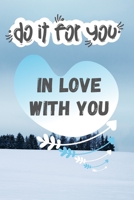 Do It For You In Love With You: Love you / Miss You / Adore You / GIft / lovley friend B084QMDBMZ Book Cover