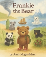 Frankie the Bear: An Adventure Around the World to Find His Family B0FJ9S37P9 Book Cover