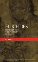 Plays: Vol 6 (Methuen Classical Greek Dramatists): "Hippolytos", "Suppliants" and "Rhesos" Vol 6 (Methuen Classical Greek Dramatists) 0413716503 Book Cover