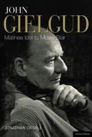 John Gielgud: Matinee Idol to Movie Star 1408131064 Book Cover
