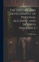 The History and Development of Personal Accident and Sickness Insurance 1019447184 Book Cover