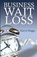 Business Wait Loss: A Guide to Help Entrepreneurs End the Cycle of Procrastination and Take Action 0615857108 Book Cover