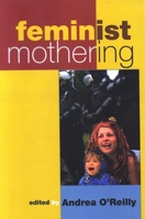 Feminist Mothering (S U N Y Series in Feminist Criticism and Theory) 0791475581 Book Cover