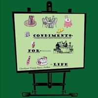 Condiments for Life: A Buffet of Poetry, Poetic Thoughts, and Advice for the Seasons of Life 1449066607 Book Cover