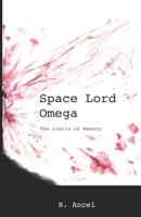 Space Lord Omega: The Limits of Memory 0578675021 Book Cover
