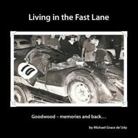 Living in the Fast Lane:Goodwood - memories and back ... 1481784692 Book Cover