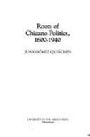 Roots of Chicano Politics, 1600-1940 0826314317 Book Cover