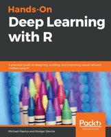 Hands-On Deep Learning with R: A practical guide to designing, building, and improving neural network models using R 1788996836 Book Cover