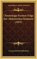 Chronologie Formen-Folge Der Altdeutschen Baukunst (1853) 1160341257 Book Cover