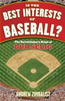 In the Best Interests of Baseball? The Revolutionary Reign of Bud Selig 0471735337 Book Cover
