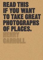 Read This if You Want to Take Great Photographs of Places 178067905X Book Cover