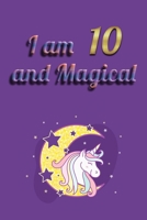 I am 10 and Magical: Unicorn Journal Notebook for Birthday Girls ! Unicorn Journal or Unicorn blank Notbook 1660487161 Book Cover
