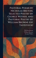 Pastoral Poems by Nicholas Breton, Selected Poetry by George Wither, and Pastoral Poetry by William Browne 9357386920 Book Cover
