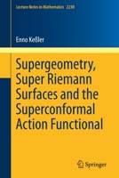 Supergeometry, Super-Riemann Surfaces and the Superconformal Action Functional 3030137570 Book Cover