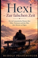 HEXI – ZUR FALSCHEN ZEIT: Ein tief romantischer Roman über Nähe, Vertrauen und den Mut, dem Herzen zu folgen (German Edition) B0HG7GJFR4 Book Cover