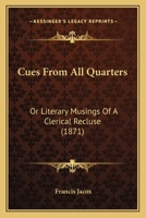 Cues From All Quarters: Or Literary Musings Of A Clerical Recluse 1164615696 Book Cover