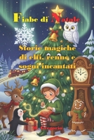 Fiabe di Natale Storie magiche di elfi, renne e sogni incantati: 18 Racconti di Natale incantati, Storie per riscoprire la vera magia del Natale e il ... con illustrazioni a colori (Italian Edition) B0FNWM9VRB Book Cover