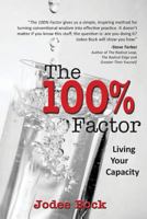 The 100 Percent Factor: Living Your Capacity 0978572203 Book Cover