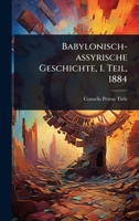 Babylonisch-assyrische Geschichte: 1. Teil 1024899209 Book Cover