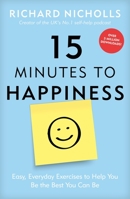 15 Minutes to Happiness: Easy, Everyday Exercises to Help You Be The Best You Can Be 1911600583 Book Cover