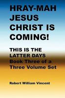 Hray-Mah Jesus Christ Is Coming!: This Is The Latter Days 143820440X Book Cover