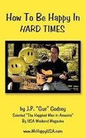 How to Be Happy in Hard Times 1604817313 Book Cover