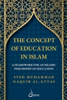 The concept of Education in Islam: A Framework for an Islamic Philosophy of Education 8119024028 Book Cover