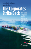 The Corporates Strike Back: How Large Companies Win the Innovation Race Against Disruptive Start-ups 3030791130 Book Cover