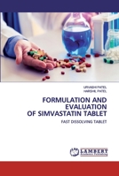 FORMULATION AND EVALUATION OF SIMVASTATIN TABLET: FAST DISSOLVING TABLET 6200539138 Book Cover