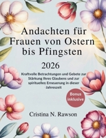 Andachten für Frauen von Ostern bis Pfingsten 2026: Kraftvolle Betrachtungen und Gebete zur Stärkung Ihres Glaubens und zur spirituellen Erneuerung in dieser Jahreszeit (German Edition) B0GPNJHP61 Book Cover