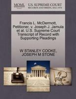 Francis L. McDermott, Petitioner, v. Joseph J. Jamula et al. U.S. Supreme Court Transcript of Record with Supporting Pleadings 1270443321 Book Cover