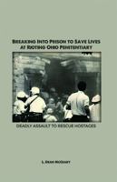 Breaking into Prison to Save Lives at Rioting Ohio Penitentiary: Deadly Assault to Rescue Hostages 1480982830 Book Cover
