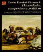 Hacendados, Campesinos y Politicos: Las Clases Agrarias y La Instalacion del Estado Oligarquico En Mexico, 1869-1876 9681629760 Book Cover