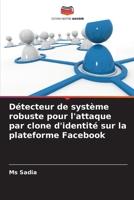 Détecteur de système robuste pour l'attaque par clone d'identité sur la plateforme Facebook 6207627474 Book Cover