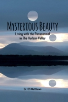 Mysterious Beauty: Living With The Paranormal In The Hudson Valley 1642377945 Book Cover