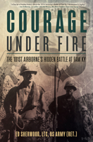 Courage Under Fire: The 101st Airborne’s Hidden Battle at Tam Ky 1636243053 Book Cover