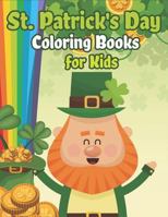 St. Patrick’s Day Coloring Books for Kids: Happy St. Patrick's Day Activity Book A Fun Coloring for Learning Leprechauns, Pots of Gold, Rainbows, Clovers and More! 1798176068 Book Cover