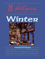 13 short pieces - Easy Classical Piano: Winter B0BTNZ8XCY Book Cover