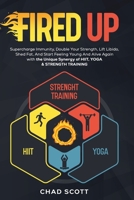 FIRED UP: Supercharge Immunity, Double Your Strength, Lift Libido, Shed Fat And Start Feeling Young And Alive again with the Unique Synergy of HIIT, Yoga & Strength Training B08FSJ45P7 Book Cover