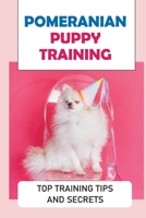 Setting Your Pomeranian Up For Success: Obedience & Potty Training For Your Pomeranian: Pomeranian Respect Training B09BT2B66V Book Cover