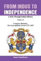 From Indus to Independence: Company Bahadur: The Unscrupulous Ascent 1757-1858 8199773367 Book Cover
