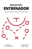 ENTRENADOR: Simplemente Aprender Haciendo (Spanish Edition) 841897592X Book Cover