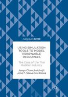 Using Simulation Tools to Model Renewable Resources: The Case of the Thai Rubber Industry 3319558153 Book Cover