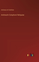 Antimachi Colophonii Reliquiae (Latin Edition) 338508220X Book Cover