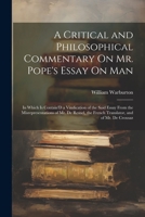 A Critical and Philosophical Commentary On Mr. Pope's Essay On Man: In Which Is Contain'D a Vindication of the Said Essay From the Misrepresentations ... the French Translator, and of Mr. De Crousaz 1022775758 Book Cover