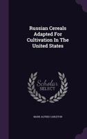 Russian Cereals Adapted for Cultivation in the United States; Volume no.23 1148021272 Book Cover