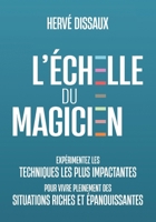 L'échelle du magicien: Expérimentez les techniques les plus impactantes pour vivre pleinement des situations riches et épanouissantes (French Edition) B0FJ63CC24 Book Cover