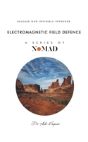 Electromagnetic Field Defence: Release Our Invisible Intruder (Nomad) 1805581244 Book Cover