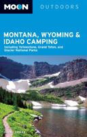 Moon Montana, Wyoming & Idaho Camping: Including Yellowstone, Grand Teton, and Glacier National Parks 1598803735 Book Cover